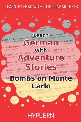 Learn German with Adventure Stories Bombs on Monte Carlo: Interlinear German to English - Van Den End, Kees (Translated by), and Hyplern, Bermuda Word (Editor), and Reck-Mallaczewen, Fritz