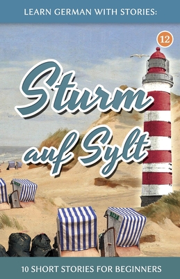 Learn German With Stories: Sturm auf Sylt - 10 Short Stories For Beginners - Klein, Andr?