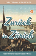 Learn German with Stories: Zuruck in Zurich - 10 Short Stories for Beginners