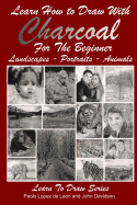 Learn How to Draw with Charcoal For The Beginner: Landscapes - Portraits - Animals - Davidson, John