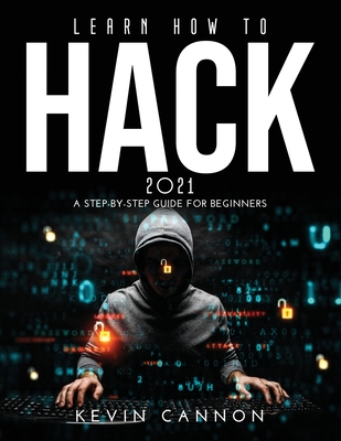 Learn How to Hack 2021 - Cannon, Kevin