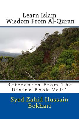 Learn Islam: Wisdom from Al-Quran: References from the Divine Book - Mustafa, Syeda Hina, and Zahid, Syeda Irtiqa, and Hussain Bokhari, Syed Zahid
