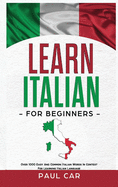 Learn Italian For Beginners: Over 1000 Easy And Common Italian Words In Context For Learning Italian Language