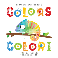 Learn Italian for Kids Colors Colori Italian - English Italiano - Inglese: My first bilingual picture word book for toddlers preschool and kindergarten Le mie prime parole libro per bambini