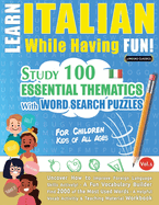 Learn Italian While Having Fun! - For Children: KIDS OF ALL AGES: STUDY 100 ESSENTIAL THEMATICS WITH WORD SEARCH PUZZLES - VOL.1 - Uncover How to Improve Foreign Language Skills Actively! - A Fun Vocabulary Builder.