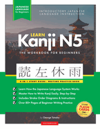 Learn Japanese Kanji N5 Workbook: The Easy, Step-by-Step Study Guide and Writing Practice Book: Best Way to Learn Japanese and How to Write the Alphabet of Japan (Letter Chart Inside)