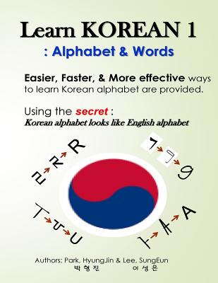 Learn Korean 1: Alphabet & Words: Easy, fun, and effective way to learn Korean alphabet. - Lee, Sungeun, and Park, Hyungjin