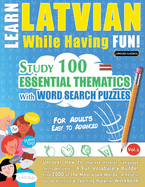 Learn Latvian While Having Fun! - For Adults: Easy to Advanced - Study 100 Essential Thematics with Word Search Puzzles - Vol.1
