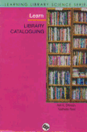 Learn Library Cataloguing: Learning Library Science Series