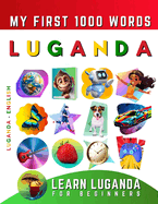 Learn Luganda for Beginners, My First 1000 Words: Bilingual Ganda - English Language Learning Book for Kids & Adults