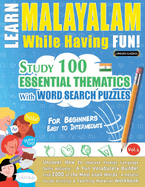 Learn Malayalam While Having Fun! - For Beginners: Easy to Intermediate - Study 100 Essential Thematics with Word Search Puzzles - Vol.1