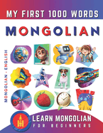 Learn Mongolian for Beginners, My First 1000 Words: Bilingual Mongolian - English Language Learning Book for Kids & Adults