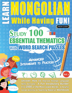 Learn Mongolian While Having Fun! - Advanced: Intermediate to Practiced - Study 100 Essential Thematics with Word Search Puzzles - Vol.1