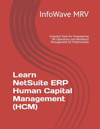 Learn NetSuite ERP Human Capital Management (HCM): Essential Tools for Empowering HR Operations and Workforce Management for Professionals