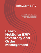 Learn NetSuite ERP Inventory and Order Management: Essential Tools for Boosting Productivity in Inventory and Order Operations