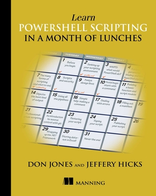 Learn Powershell Scripting in a Month of Lunches - Jones, Don, and Hicks, Jeffery