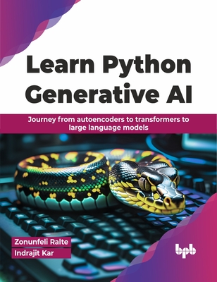 Learn Python Generative AI: Journey from autoencoders to transformers to large language models (English Edition) - Ralte, Zonunfeli, and Kar, Indrajit