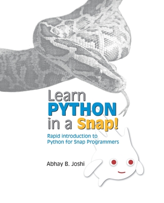 Learn Python in a Snap!: Rapid introduction to Python for those who already know Snap! Programming - Joshi, Abhay B