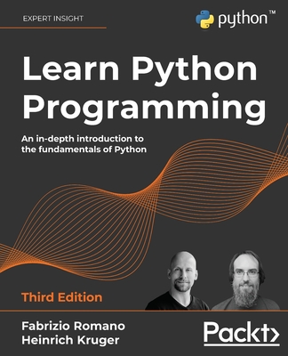 Learn Python Programming: An in-depth introduction to the fundamentals of Python, 3rd Edition - Romano, Fabrizio, and Kruger, Heinrich