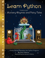 Learn Python through Nursery Rhymes and Fairy Tales: Classic Stories Translated into Python Programs (Coding for Kids and Beginners)
