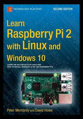 Learn Raspberry Pi 2 with Linux and Windows 10 - Membrey, Peter, and Hows, David