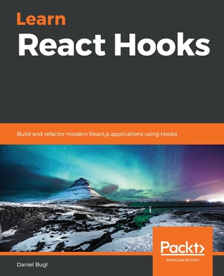 Learn React Hooks: Build and refactor modern React.js applications using Hooks - Bugl, Daniel