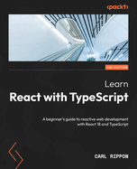 Learn React with TypeScript: A beginner's guide to reactive web development with React 19 and TypeScript