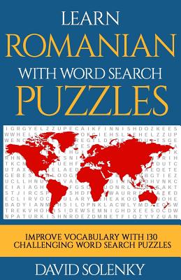 Learn Romanian with Word Search Puzzles: Learn Romanian Language Vocabulary with Challenging Word Find Puzzles for All Ages - Solenky, David