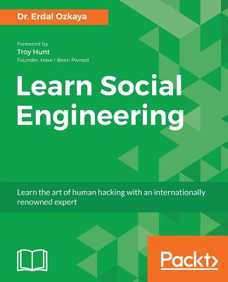 Learn Social Engineering: Learn the art of human hacking with an internationally renowned expert - Ozkaya, Dr. Erdal