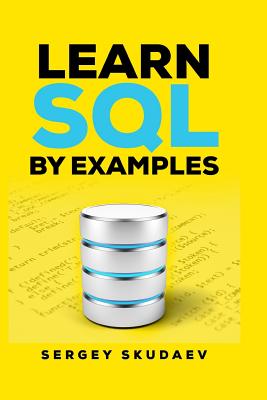 Learn SQL by Examples: Examples of SQL Queries and Stored Procedures for MySQL and Oracle - Skudaev, Sergey