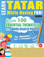 Learn Tatar While Having Fun! - For Beginners: Easy to Intermediate - Study 100 Essential Thematics with Word Search Puzzles - Vol.1