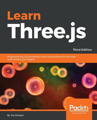 Learn Three.js: Programming 3D animations and visualizations for the web with HTML5 and WebGL, 3rd Edition - Dirksen, Jos