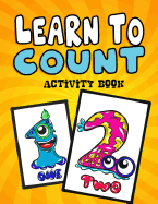 Learn to Count Activity Book: A Quick, Easy and Educational Toddlers First Numbers Flash Card Coloring Book - Reproducible Worksheets for Teachers and Parents