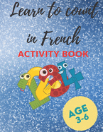 Learn to count in French Activity book: 30 Activity pages for kids, Count to 9 in French for Children (with Fun Pictures), AGE 3-6, 30 PAGES (8.5 * 11), Color interior