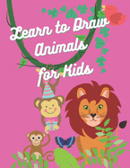 Learn to Draw animals for Kids: Easy and Fun Educational Coloring Pages of Animals for Little Kids Age 2-4, 4-8, Girls, Preschool and Kindergarten.