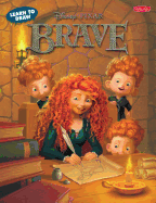 Learn to Draw Disney Brave: Featuring Favorite Characters from the Disney pixar Film, Including Merida and Angus