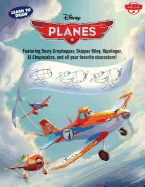Learn to Draw Disney Planes: Featuring Dusty Crophopper, Skipper Riley, Ripslinger, El Chupacabra, and All Your Favorite Characters!