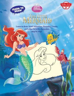 Learn to Draw Disney the Little Mermaid: Learn to Draw Ariel, Sebastian, Flounder, Ursula, and Other Favorite Characters Step by Step! - Walter Foster Jr Creative Team