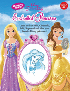 Learn to Draw Disney's Enchanted Princesses: Learn to Draw Ariel, Cinderella, Belle, Rapunzel, and All of Your Favorite Disney Princesses!