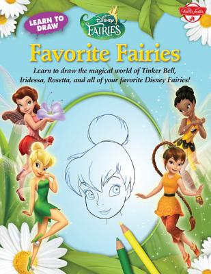 Learn to Draw Disney's Favorite Fairies: Learn to Draw the Magical World of Tinker Bell, Silver Mist, Rosetta, and All of Your Favorite Disney Fairies! - Disney Storybook Artists