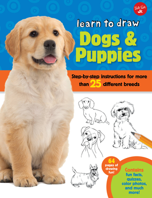 Learn to Draw Dogs & Puppies: Step-By-Step Instructions for More Than 25 Different Breeds - Cuddy, Robbin