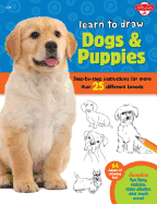 Learn to Draw Dogs & Puppies: Step-By-Step Instructions for More Than 25 Different Breeds