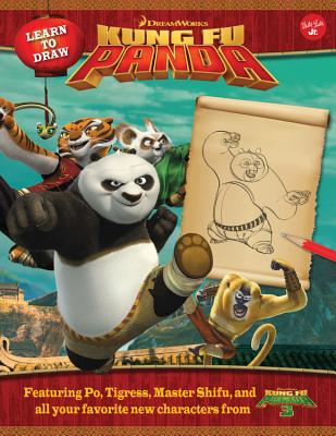Learn to Draw DreamWorks Animation's Kung Fu Panda: Featuring Po, Tigress, Master Shifu, and All Your Favorite New Characters from Kung Fu Panda 3! - DreamWorks Animation Creative Team