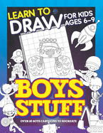 Learn To Draw For Kids Ages 6-9 Boys Stuff: Drawing Grid Activity Books for Kids To Draw Cool Boys Cartoons