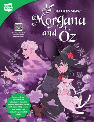Learn to Draw Morgana and Oz: Learn to Draw Your Favorite Characters from the Popular Webcomic Series with Behind-The-Scenes and Insider Tips Exclusively Revealed Inside! - Miyuli, and Webtoon Entertainment, and Walter Foster Creative Team