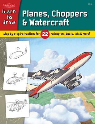 Learn to Draw Planes, Choppers & Watercraft: Step-By-Step Instructions for 22 Helicopters, Boats, Jets, & More! - 