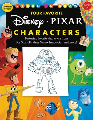 Learn to Draw Your Favorite Disney/Pixar Characters: Expanded Edition! Featuring Favorite Characters from Toy Story, Finding Nemo, Inside Out, and More! - Disney Storybook Artists