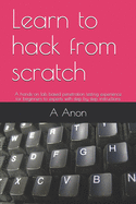 Learn to hack from scratch: A hands-on lab based penetration testing experience for beginners to experts with step by step instructions