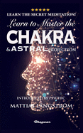 Learn to Master the Chakras and Astral Projection!: BRAND NEW! Introduced by Psychic Mattias L?ngstrm