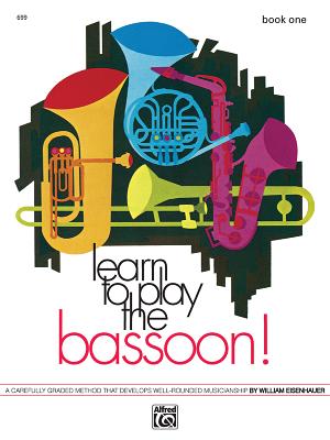 Learn to Play Bassoon, Bk 1: A Carefully Graded Method That Develops Well-Rounded Musicianship - Eisenhauer, William